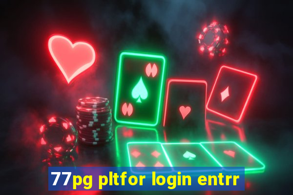 77pg pltfor login entrr